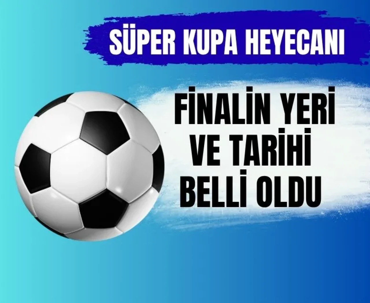 Süper Kupa’da heyecan dorukta: Finalin tarihi ve oynanacağı stadyum belli oldu