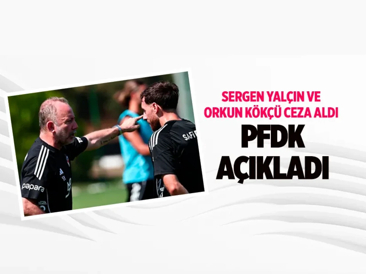PFDK kararları flaş! Beşiktaş'a 1 milyon 640 bin TL'lik şok ceza! Orkun Kökçü'nün men cezası tepki çekti!