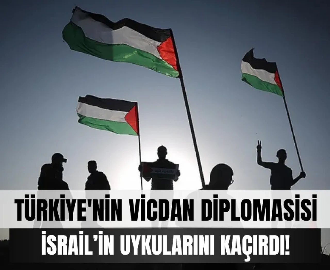 Türkiye'nin vicdan diplomasisi İsrail’in uykularını kaçırdı!