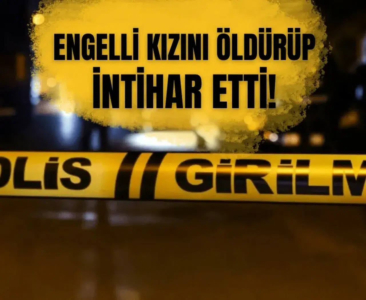 İzmir’de engelli kızını öldüren baba intihar etti