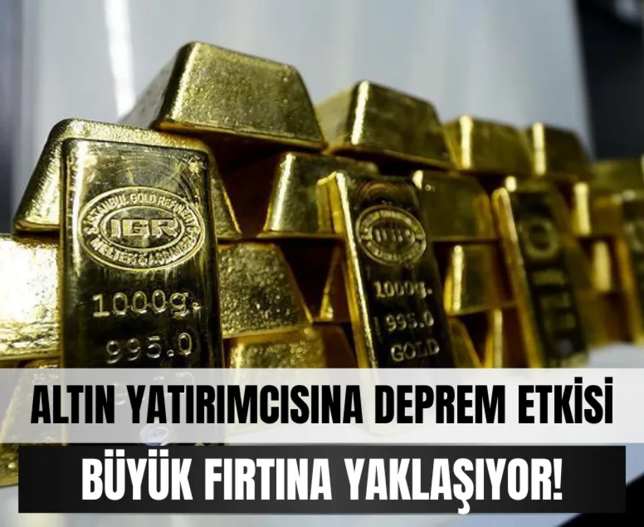 Altın yatırımcısına deprem etkisi... Büyük fırtına yaklaşıyor!