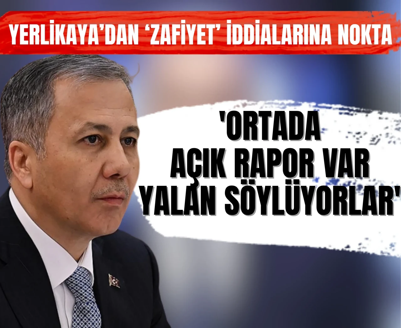 Yerlikaya’dan ‘zafiyet’ iddialarına nokta: 'Ortada açık rapor var, yalan söylüyorlar'
