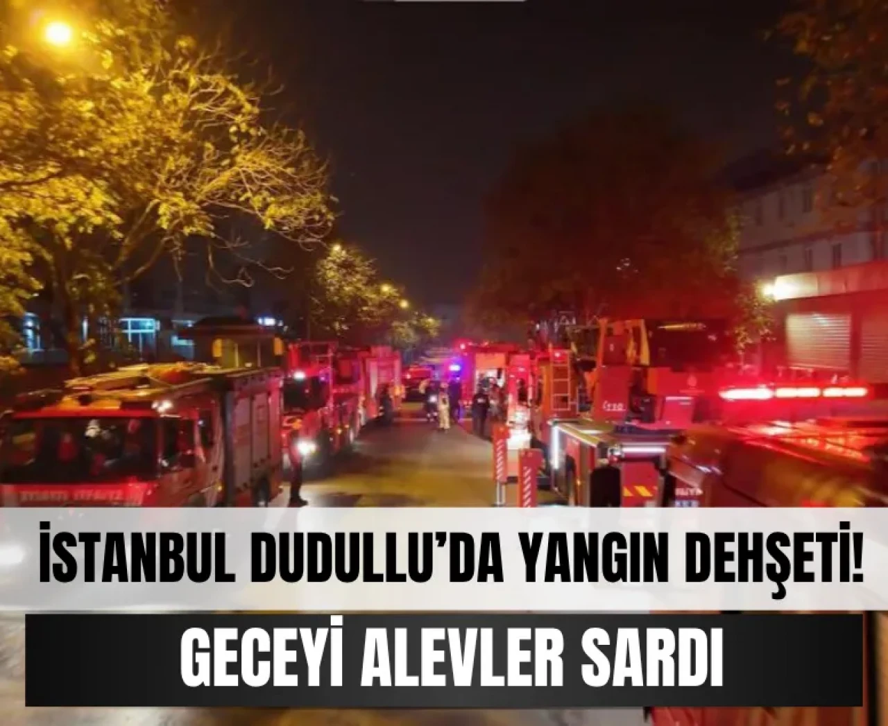 İstanbul Dudullu’da yangın dehşeti! Geceyi alevler sardı