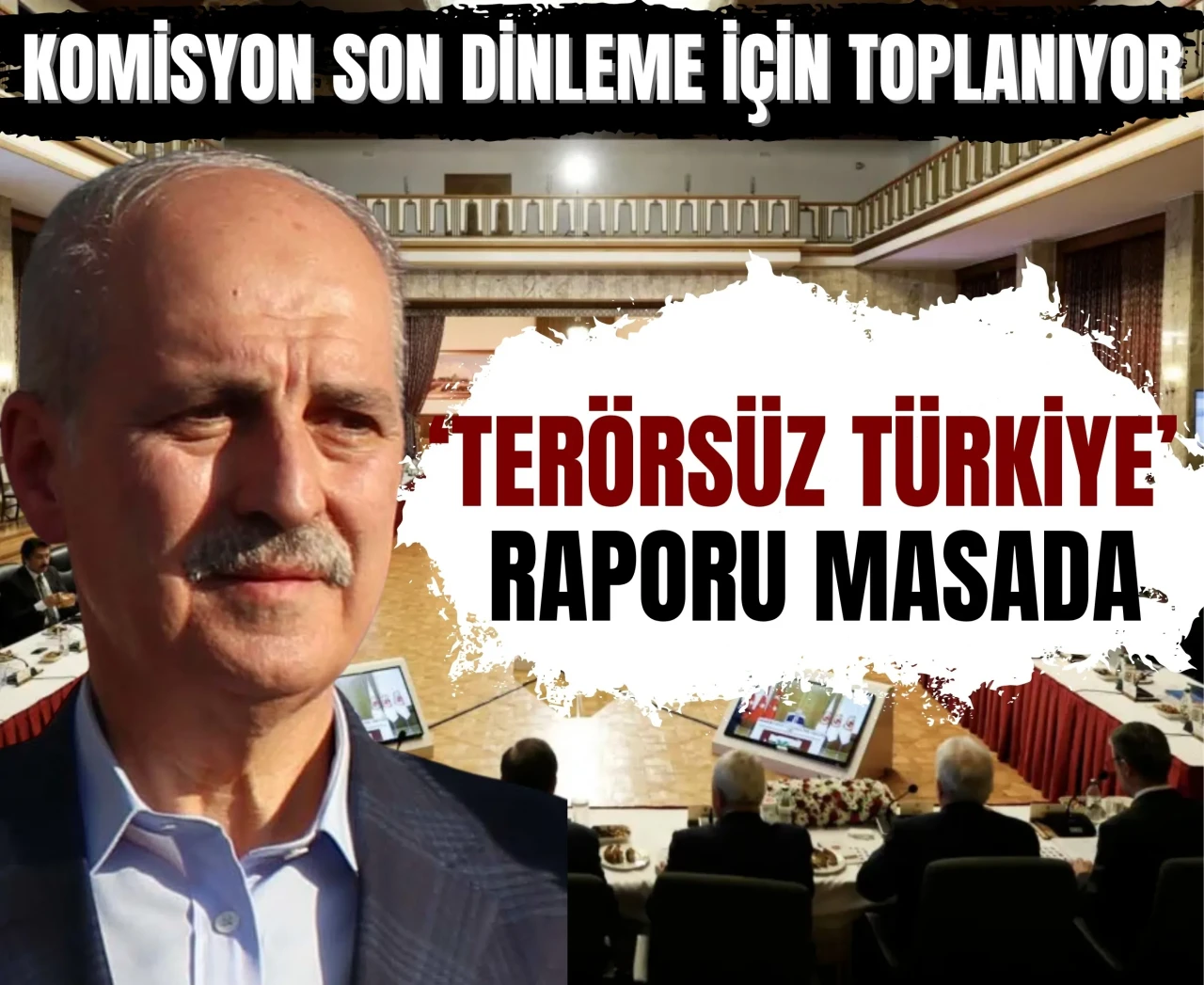 Komisyon son dinleme için toplanıyor: ‘Terörsüz Türkiye’ raporu masada