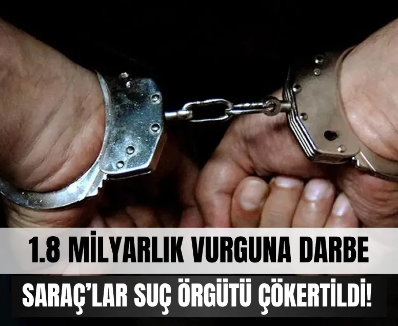 1.8 milyarlık vurgun: Saraçlar çökertildi!