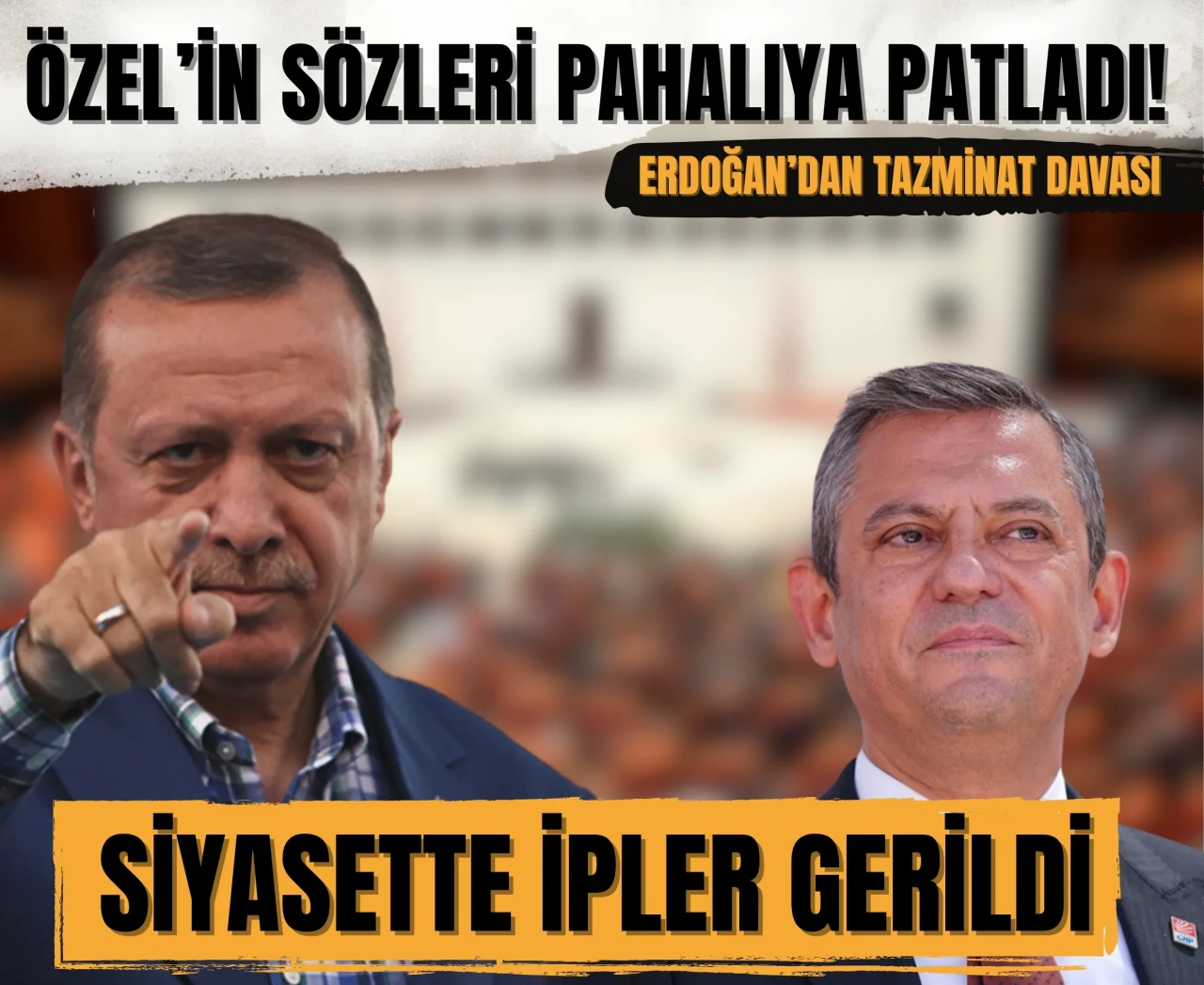 Özgür Özel’e 500 Bin TL’lik dava! Erdoğan harekete geçti