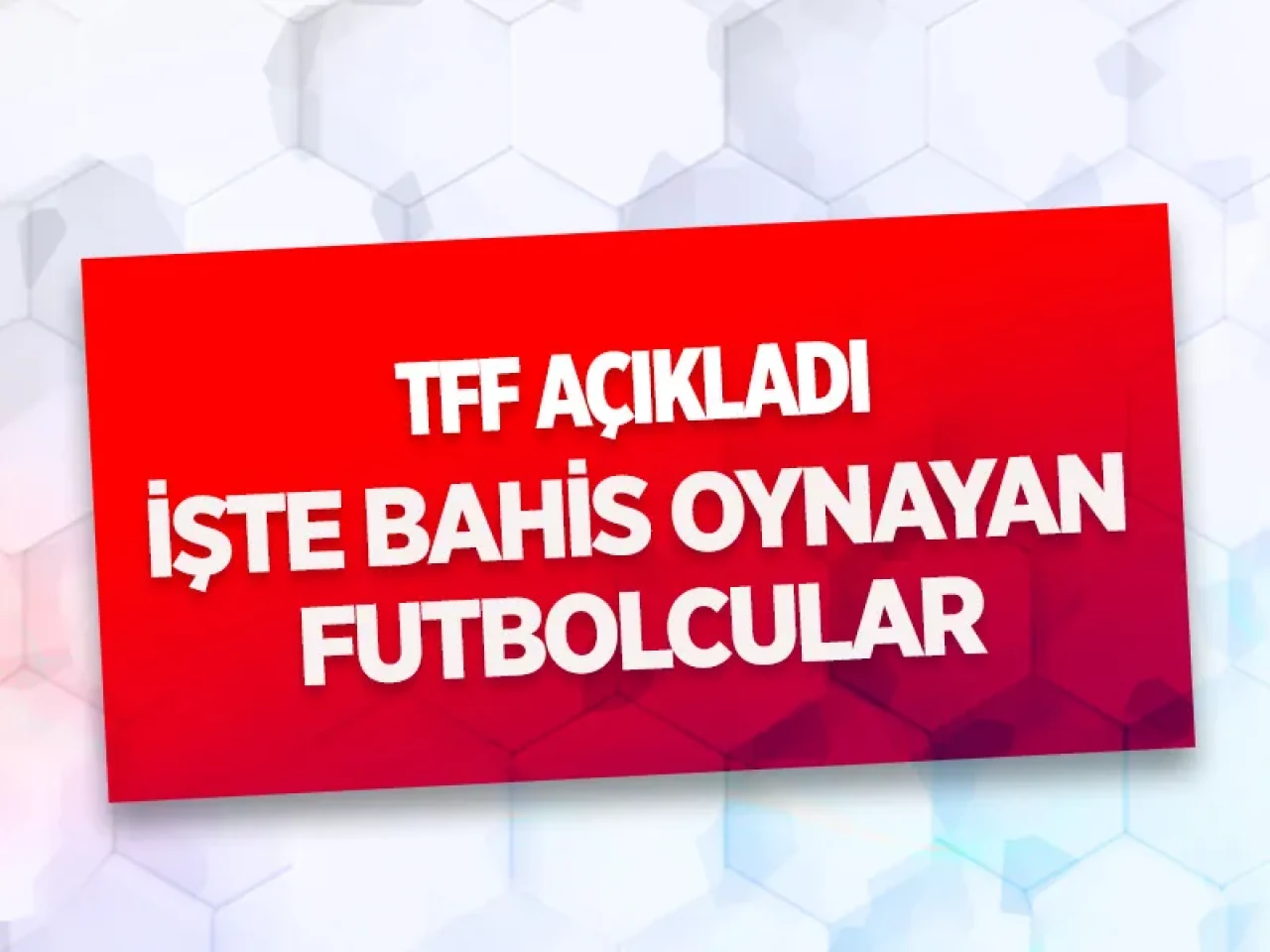 TFF duyurdu: Süper Lig'den 27 futbolcu bahis skandalında! İşte o şok isimler!