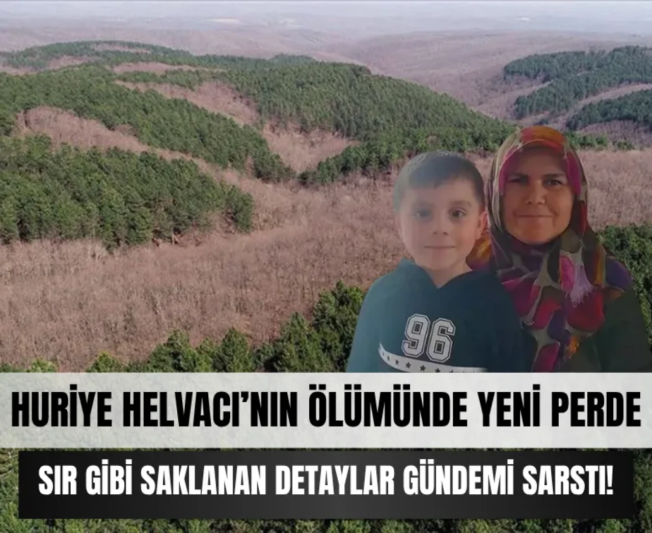 Huriye Helvacı’nın ölümünde sır gibi saklanan detaylar gündemi sarstı!