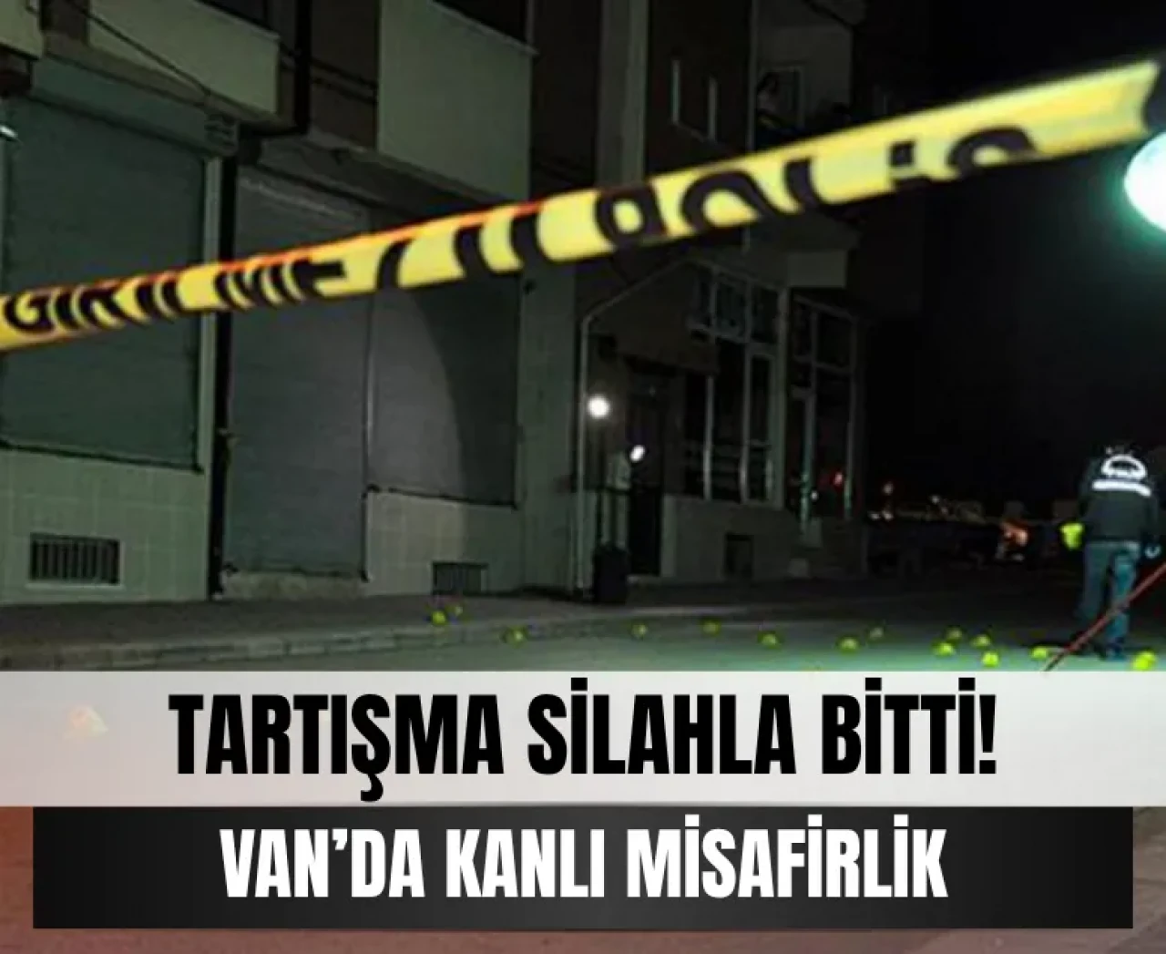 Tartışma silahla bitti! Van’da kanlı misafirlik