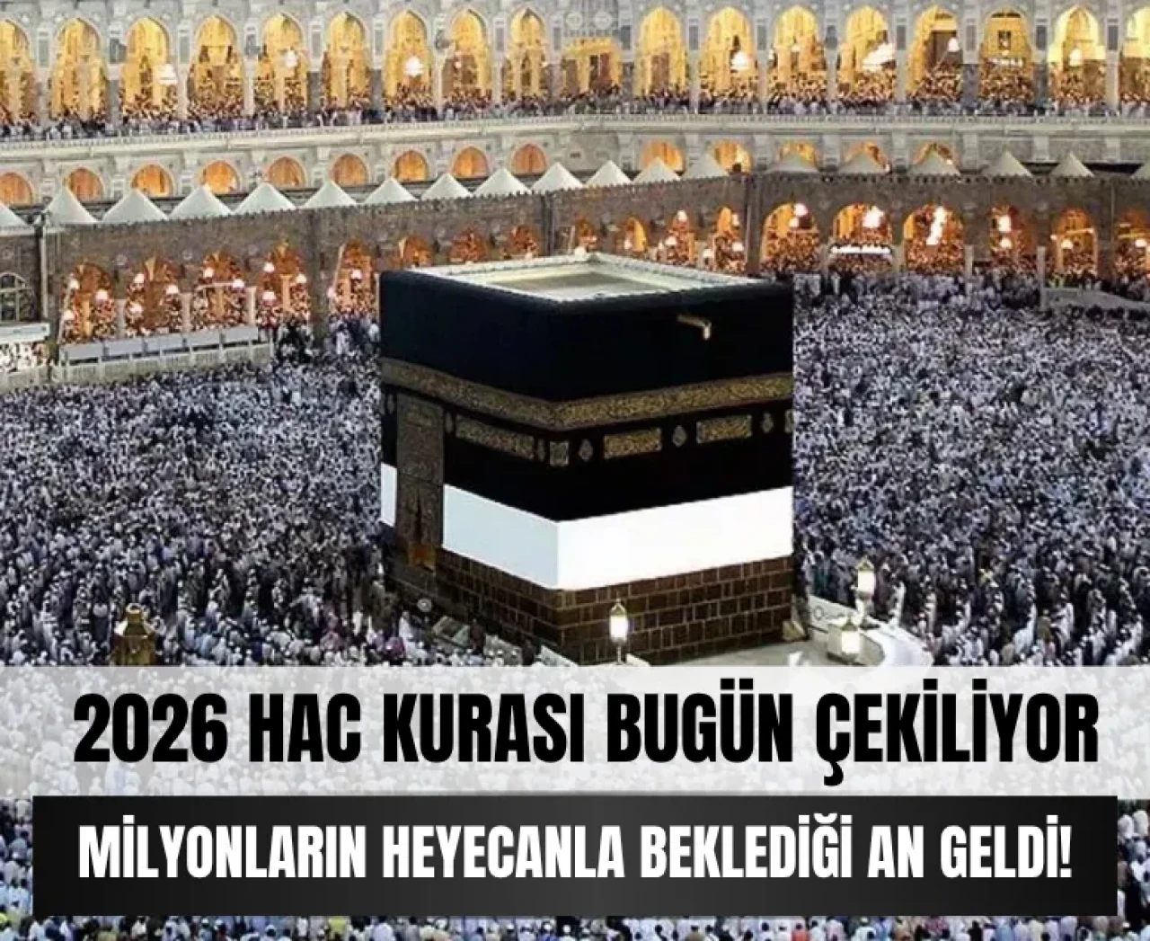 2026 Hac Kurası bugün çekiliyor: Milyonların heyecanla beklediği an geldi!