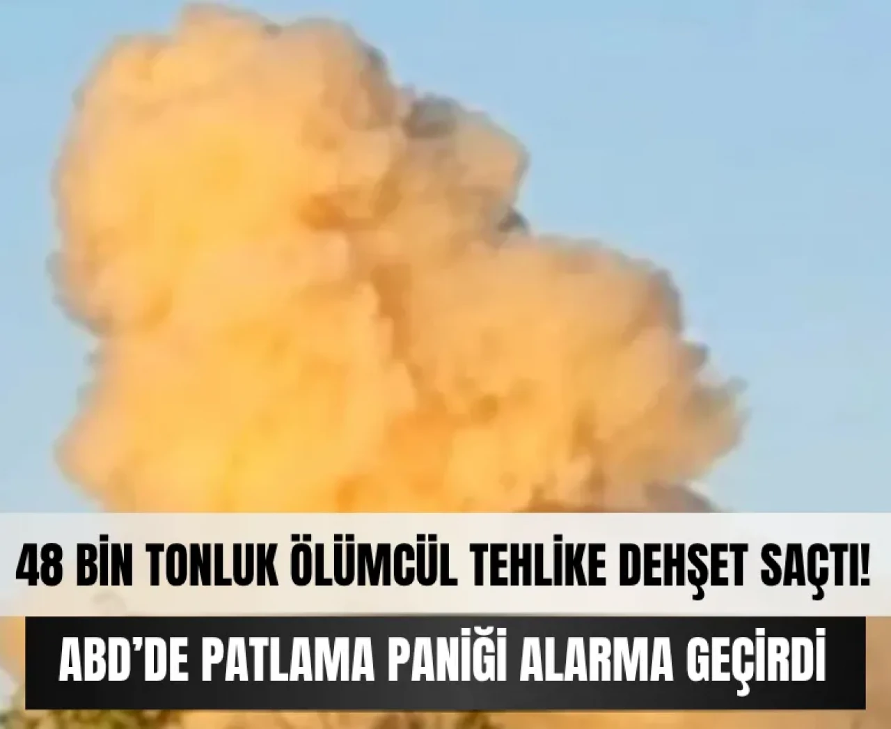 ABD'de patlama paniği: 48 bin tonluk ölümcül tehlike dehşet saçtı!