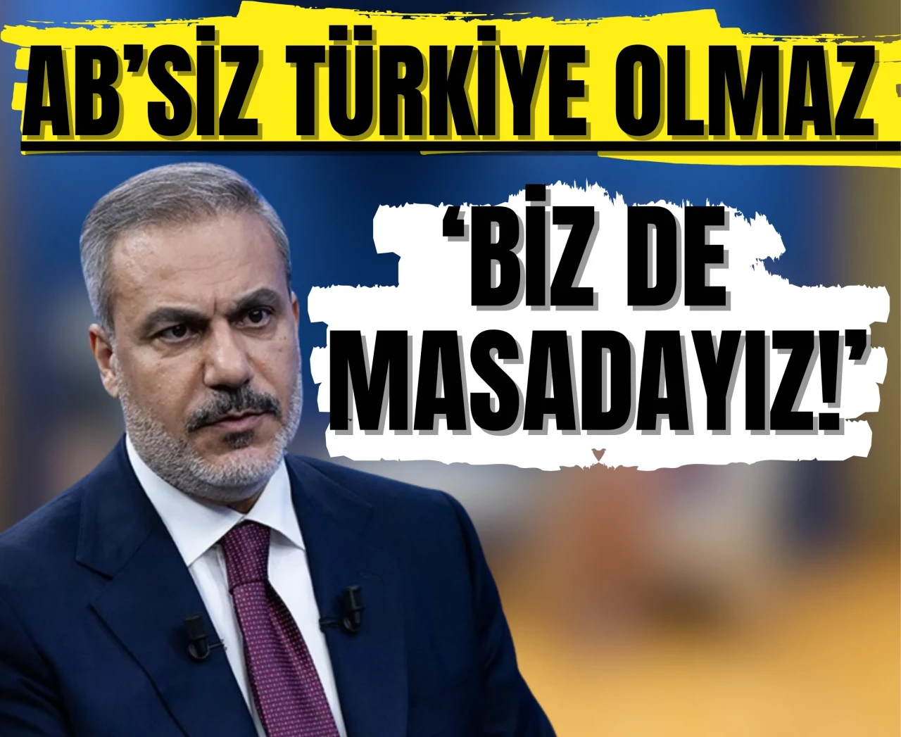 AB’siz Türkiye olmaz diyen Fidan’dan net çıkış: ‘Biz de masadayız!’