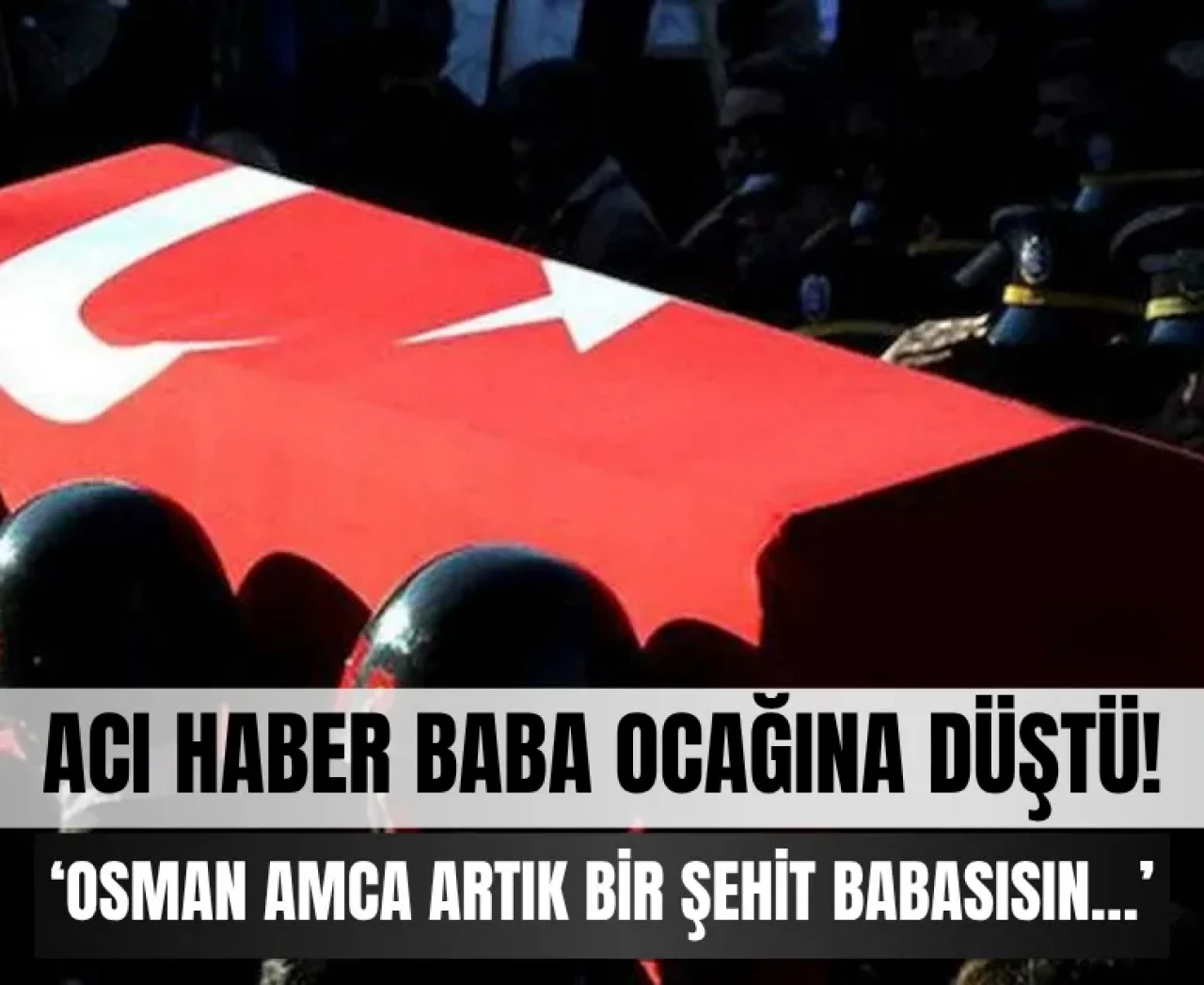Yürekleri dağlayan söz: 'Osman amca, artık bir şehit babasısın'