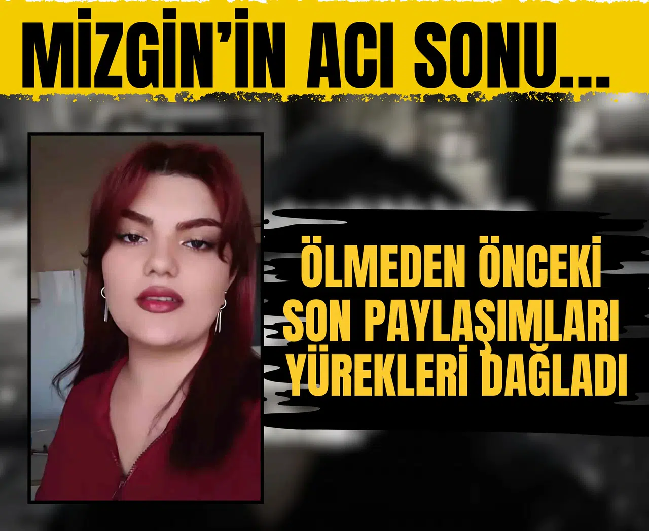 Mizgin’in acı sonu… Ölmeden önceki son paylaşımları ortaya çıktı!