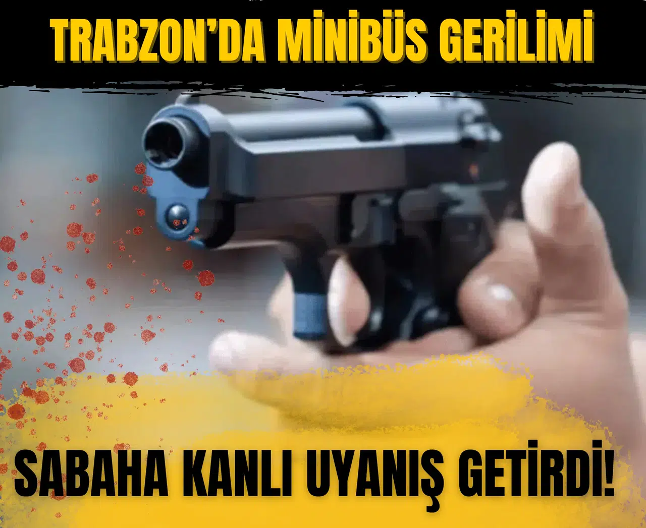 Trabzon’da minibüs gerilimi sabaha kanlı uyanış getirdi!