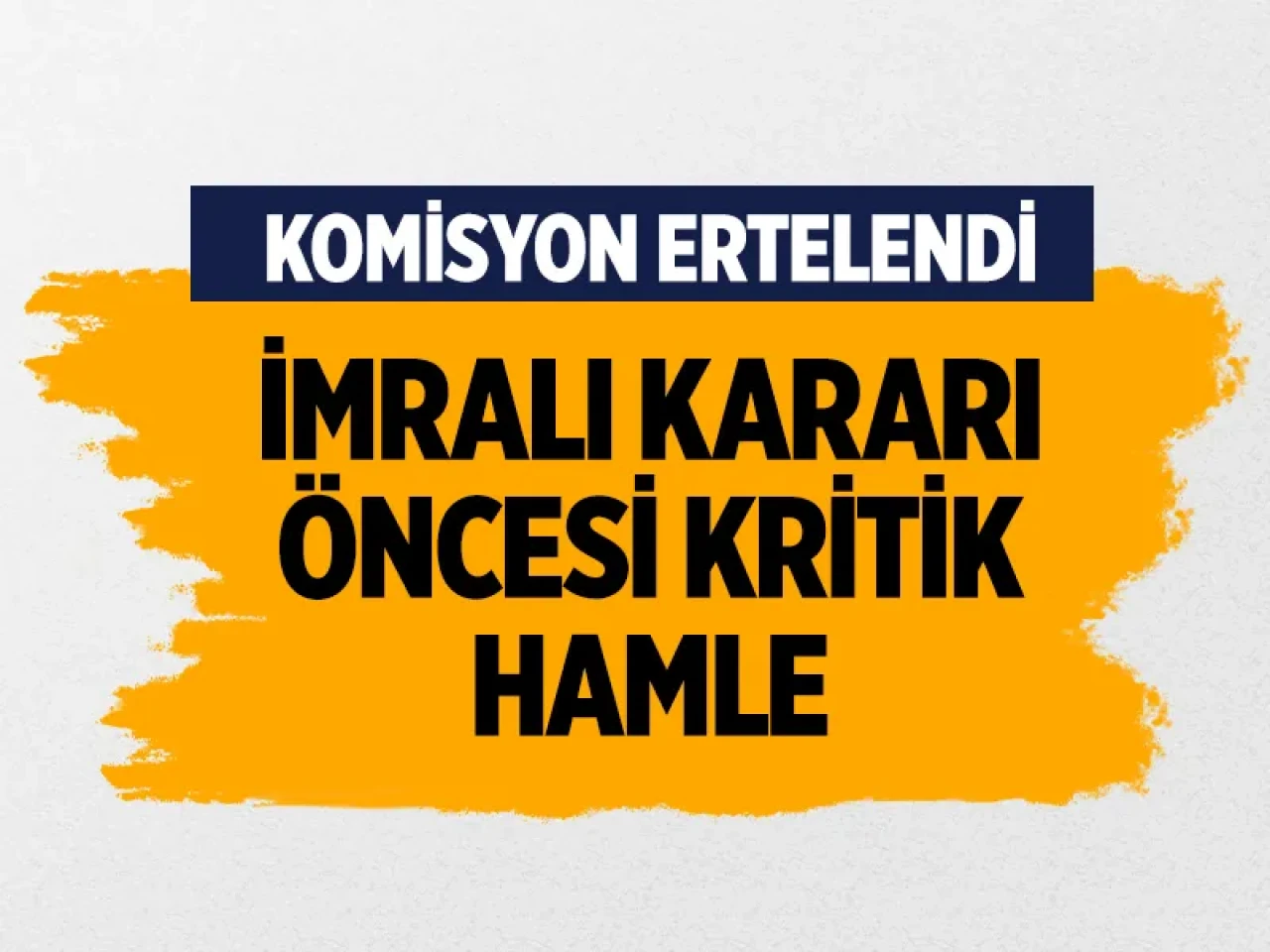 İmralı kararı öncesi TBMM'de kritik hamle: Terörsüz Türkiye Komisyonu toplantısı ertelendi