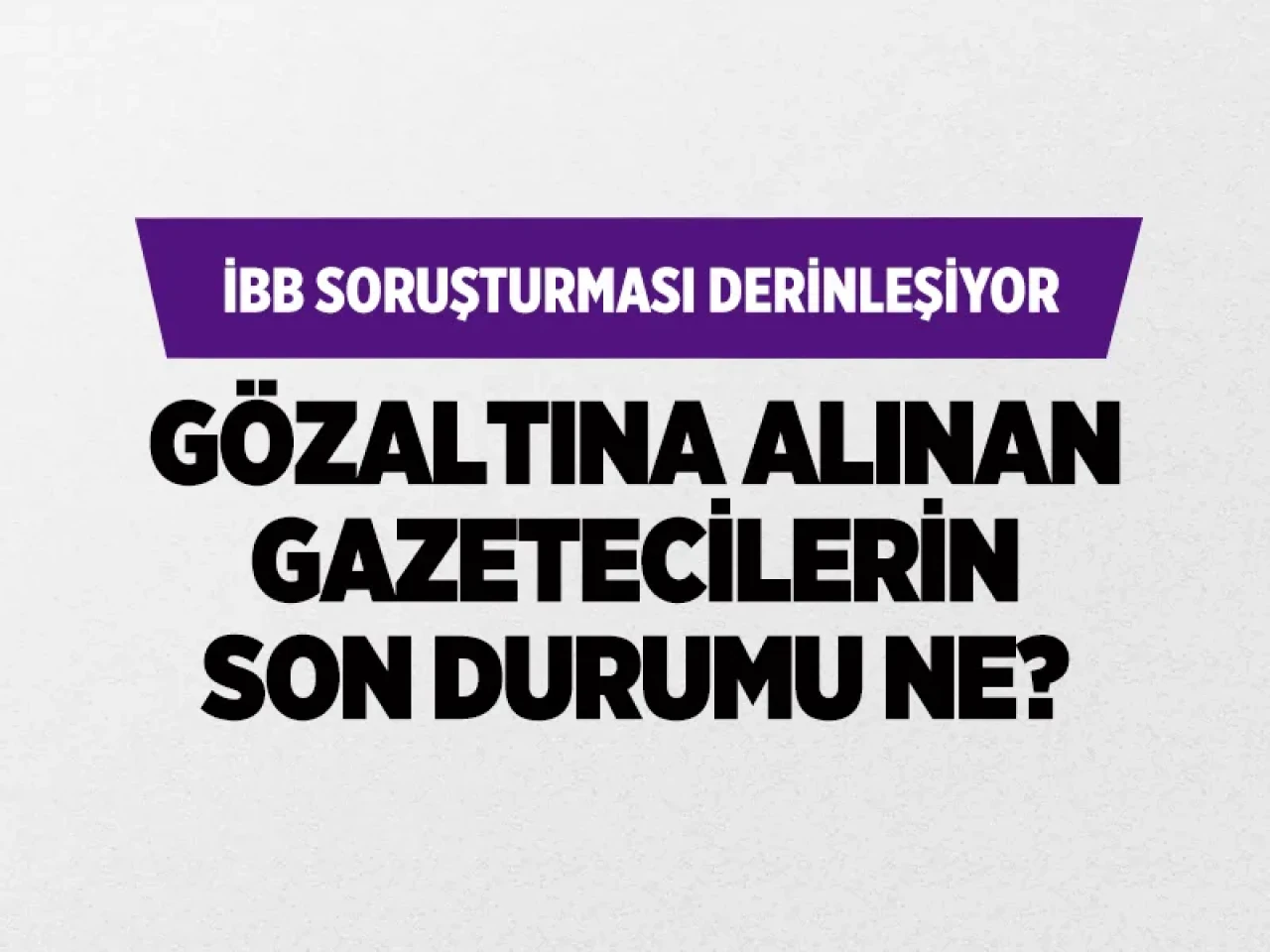 İBB operasyonunda gözaltına alınan gazeteciler serbest bırakıldı! Yurt dışı yasağı geldi!
