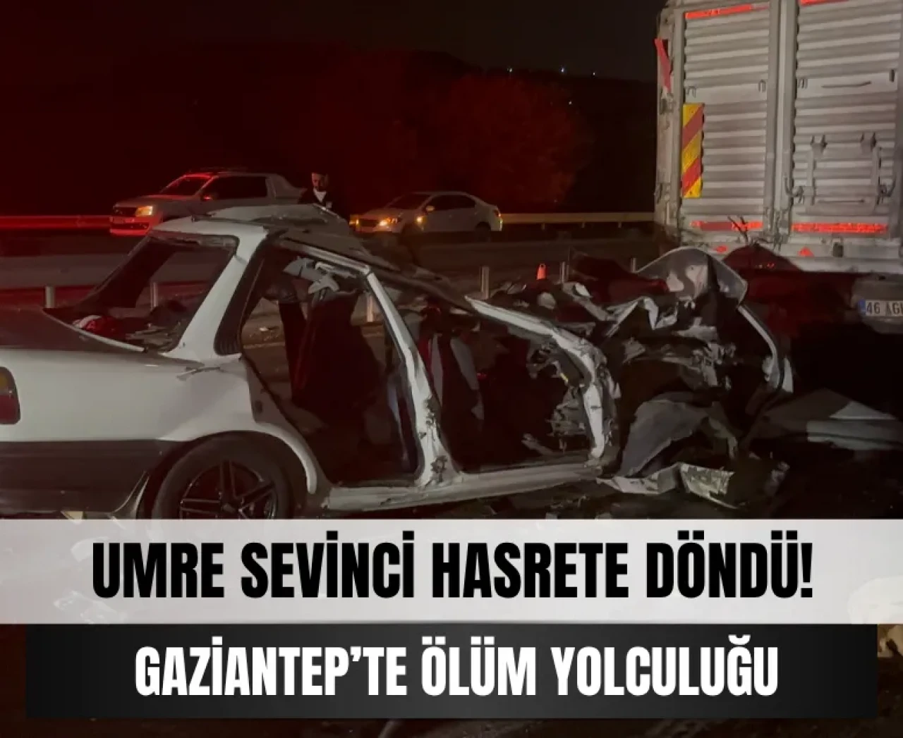 Umre sevinci hasrete döndü: Gaziantep’te ölüm yolculuğu!