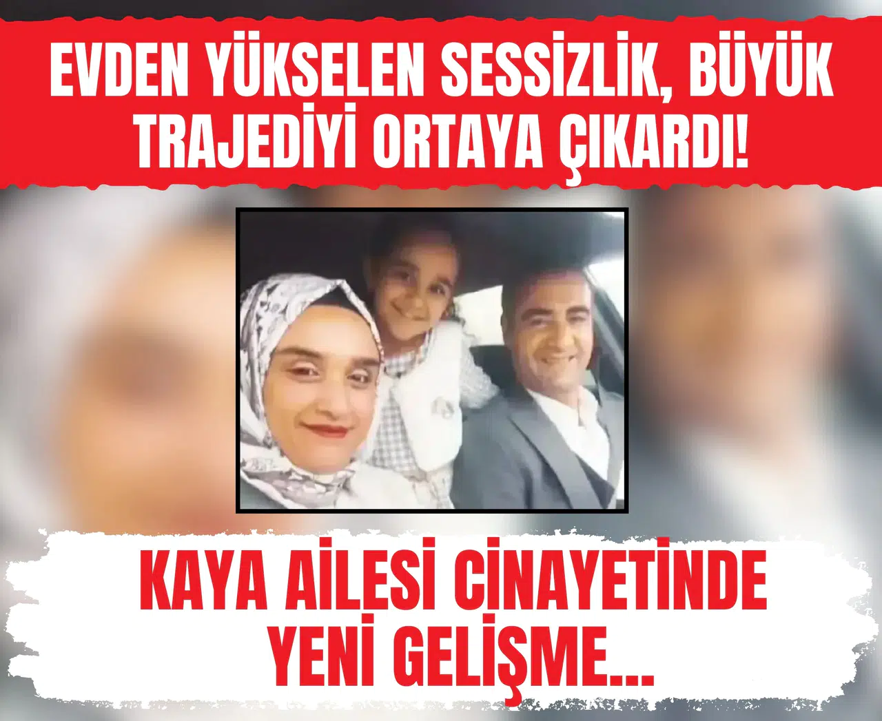 Evden yükselen sessizlik, büyük trajediyi ortaya çıkardı! Kaya Ailesi cinayetinde yeni gelişme...