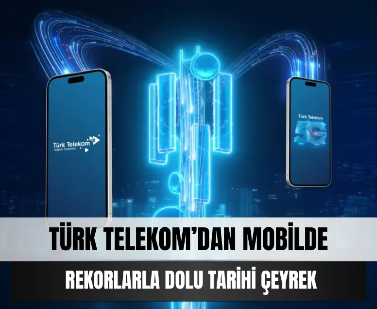 Türk Telekom’dan mobilde rekorlarla dolu tarihi çeyrek