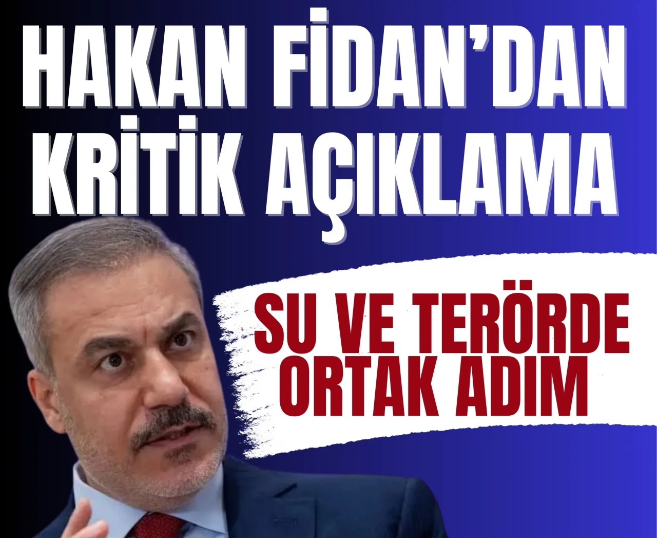 Hakan Fidan’dan kritik açıklama: Su ve terörde ortak adım!