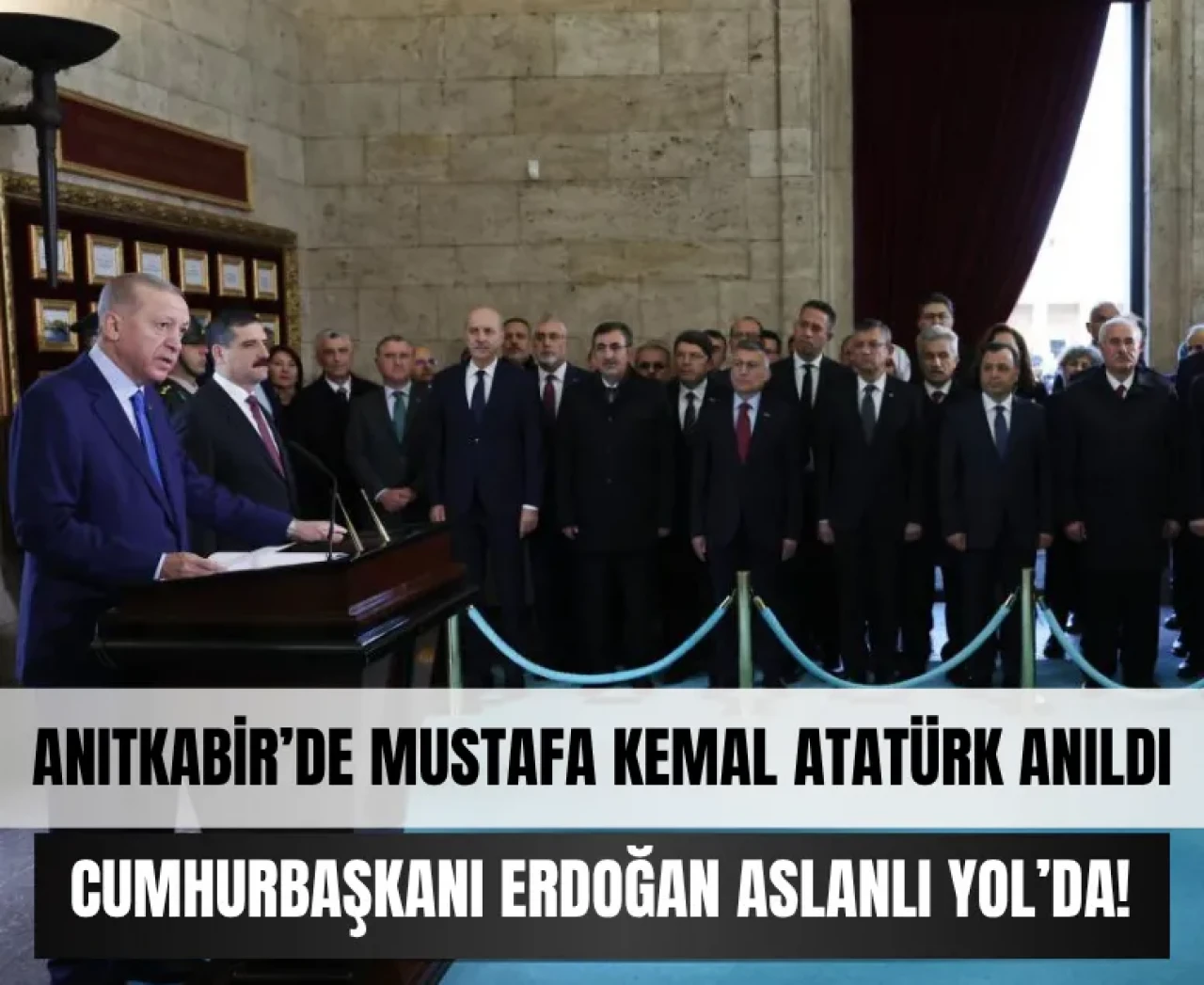 Erdoğan Aslanlı Yol’da! Anıtkabir’de Gazi Mustafa Kemal Atatürk anıldı