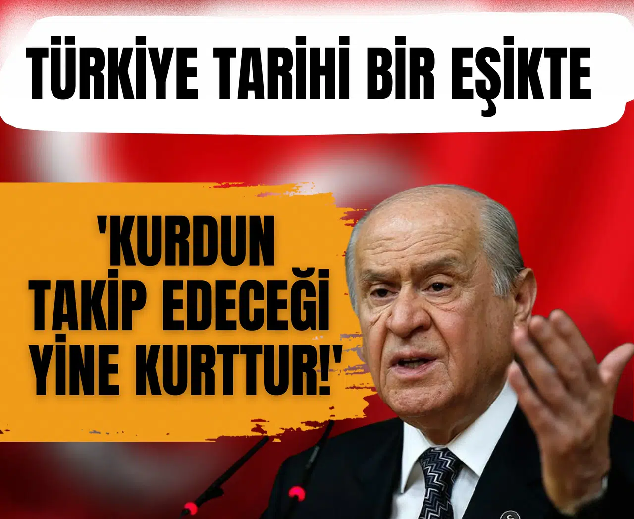 Devlet Bahçeli: 'Kurdun Takip edeceği yine kurttur!'