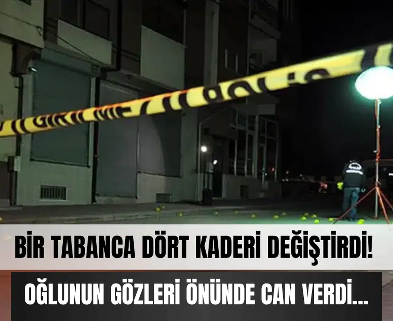 Bir tabanca dört kaderi değiştirdi, oğlunun gözleri önünde can verdi...