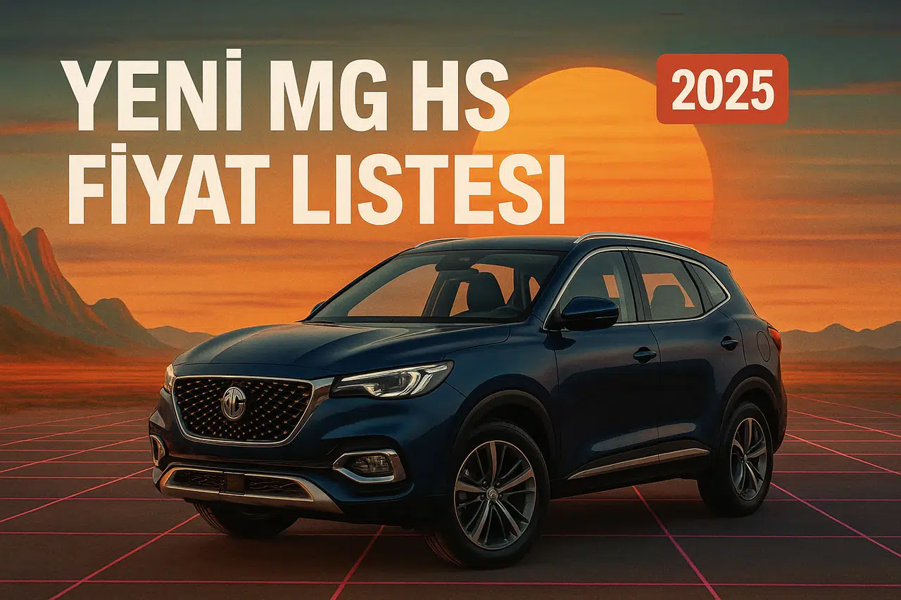 Yeni MG HS Fiyat Listesi Okumadan Sıfır Araba Almayın!
