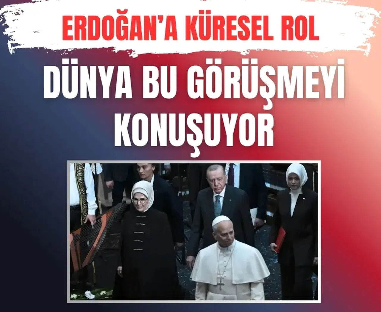 Dünya basını Papa'nın Erdoğan mesajını konuşuyor: Barışın anahtarı Türkiye’de