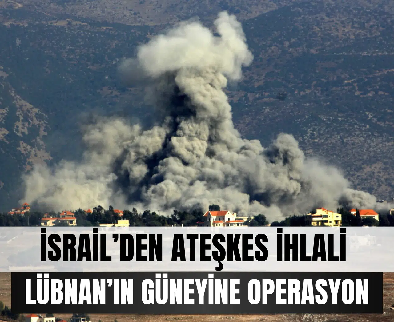 Ateşkes kağıt üstünde kaldı: İsrail’in Lübnan saldırıları yeniden başladı