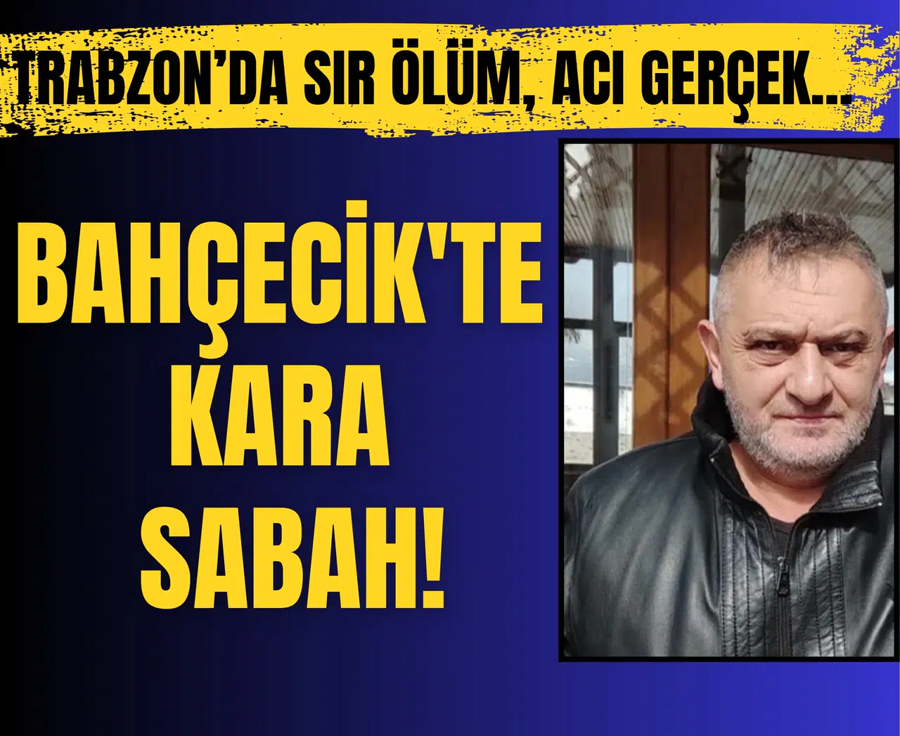 Trabzon’da sır ölüm, acı gerçek... Bahçecik'te kara sabah!