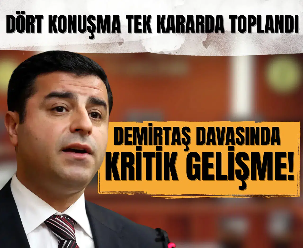 Dört konuşma tek kararda toplandı, Demirtaş davasında kritik gelişme!