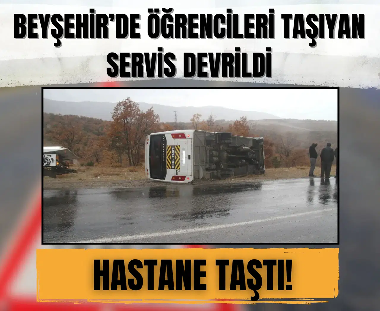 Beyşehir’de öğrencileri taşıyan servis devrildi: Hastane taştı!