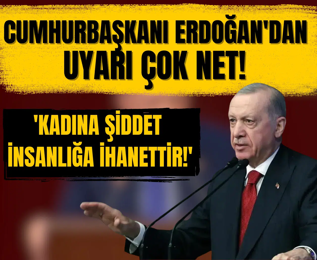 Cumhurbaşkanı Erdoğan'dan uyarı çok net! 'Kadına şiddet insanlığa ihanettir!'