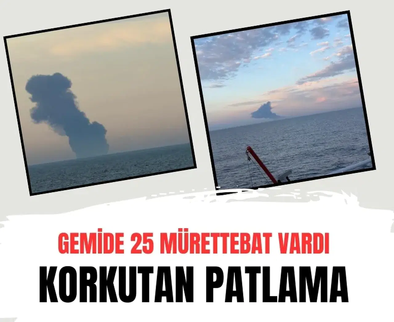 Karadeniz’de korkutan patlama! Gemi alev aldı: 25 kişi kurtarılıyor