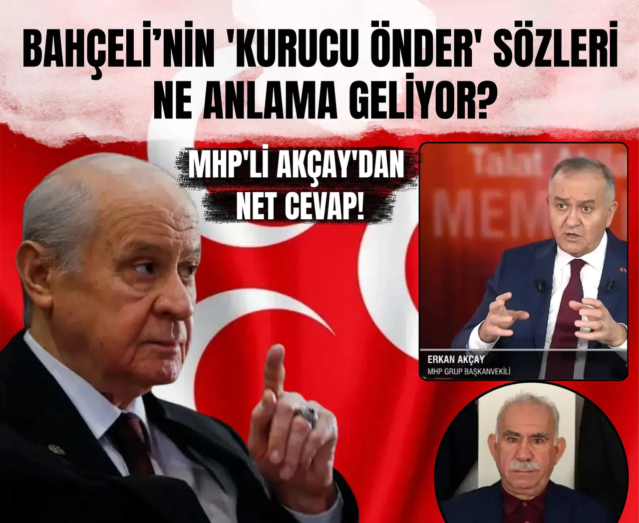 Bahçeli’nin 'kurucu önder' sözleri ne anlama geliyor? MHP'li Akçay'dan net cevap!