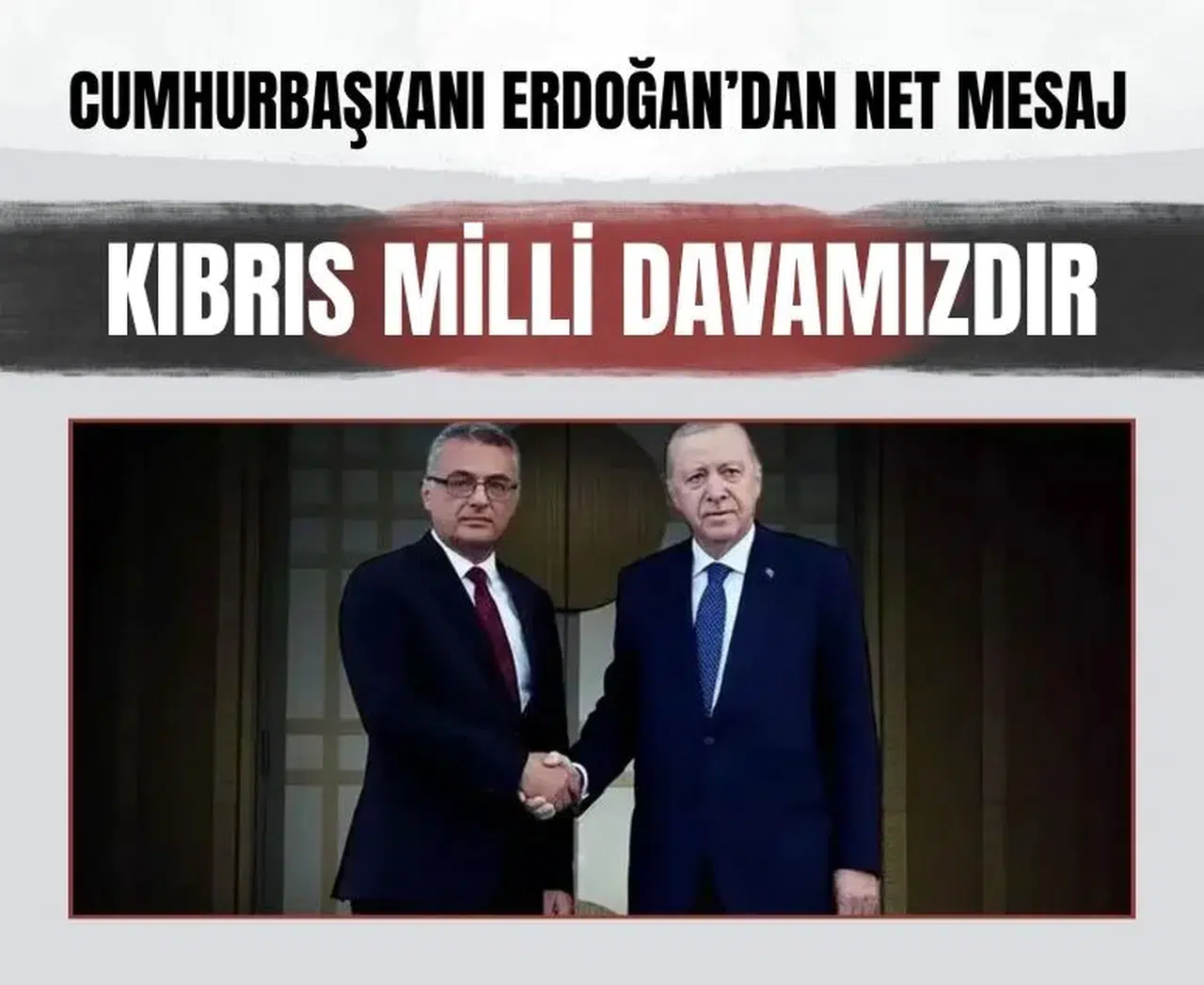 Cumhurbaşkanı Erdoğan: 'Kıbrıs Türkü asla yalnız kalmayacak'