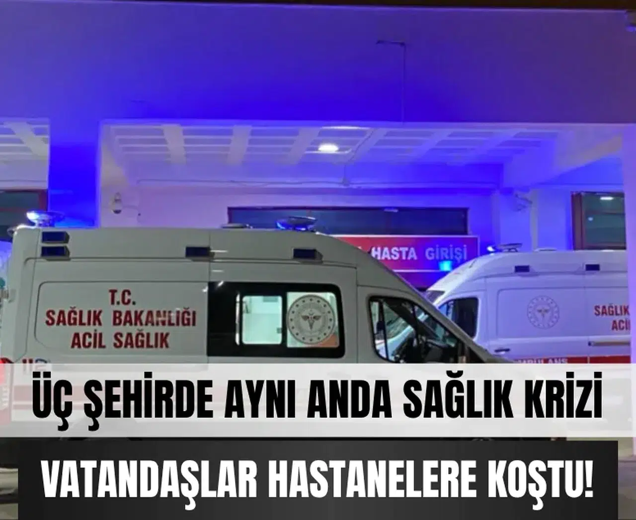 Üç şehirde aynı anda sağlık krizi, vatandaşlar hastanelere koştu!
