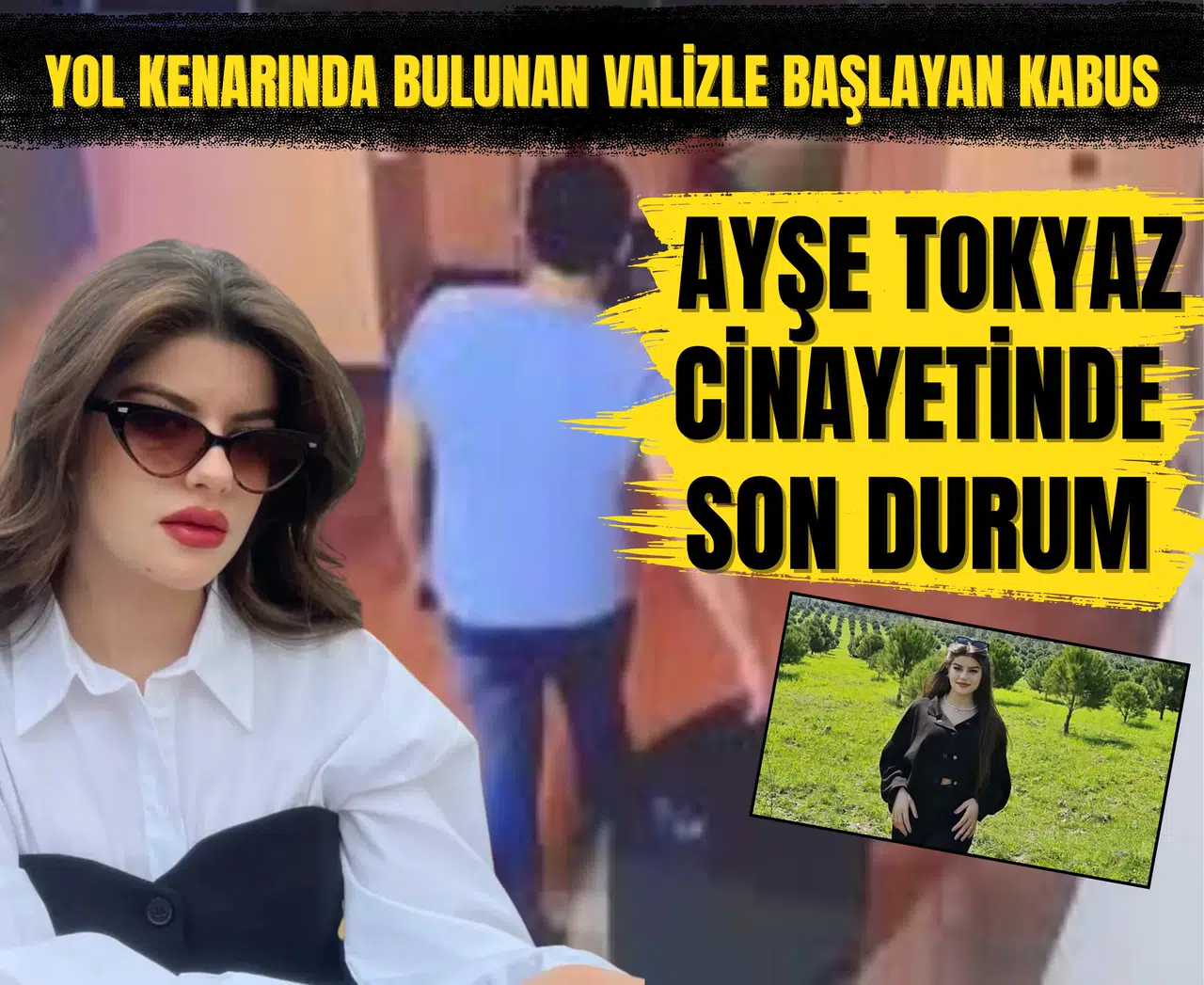 Yol kenarında bulunan valizle başlayan kabus: Ayşe Tokyaz cinayetinde son durum