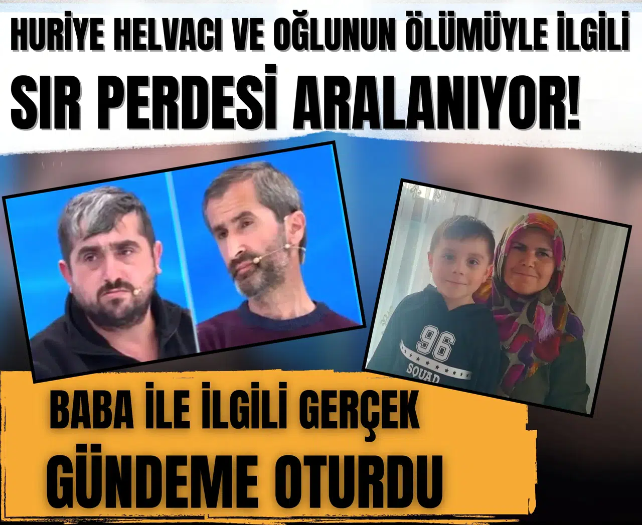 Huriye Helvacı ve oğlunun ölümüyle ilgili sır perdesi aralanıyor! Baba ile ilgili gerçek gündeme oturdu