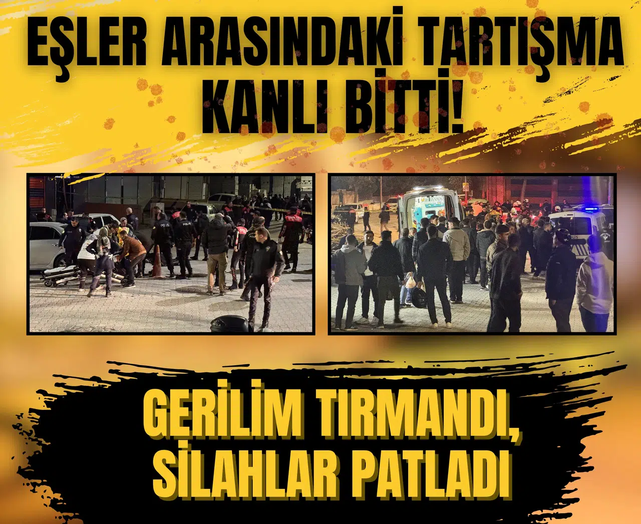 Eşler arasındaki tartışma kanlı bitti! Gerilim tırmandı, silahlar patladı