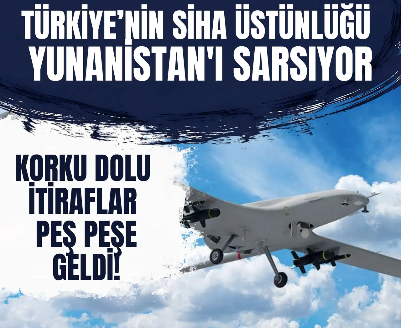 Türkiye’nin SİHA üstünlüğü Yunanistan'ı sarsıyor: Korku dolu itiraflar peş peşe geldi!