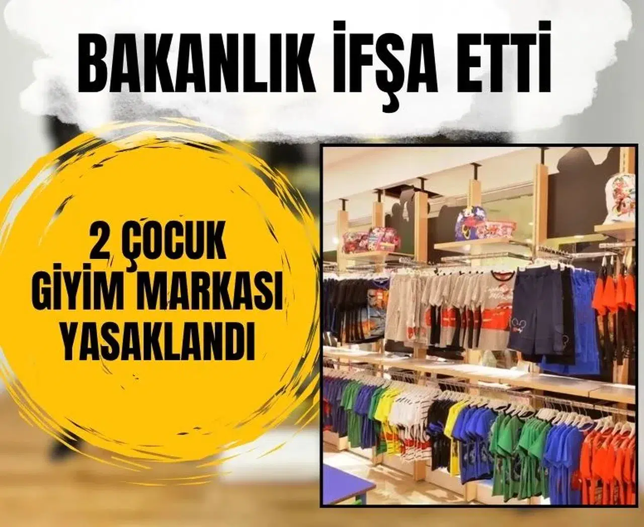 Ticaret Bakanlığı ifşa etti: Bu iki çocuk giyim markası yasaklandı