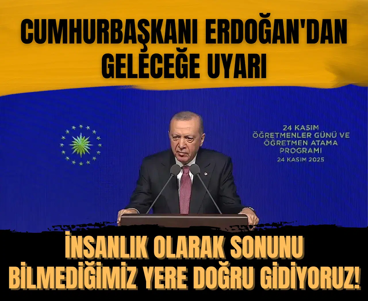 Cumhurbaşkanı Erdoğan'dan geleceğe uyarı: 'Sonunu kimsenin öngöremediği bir yere doğru insanlık olarak yol alıyoruz'