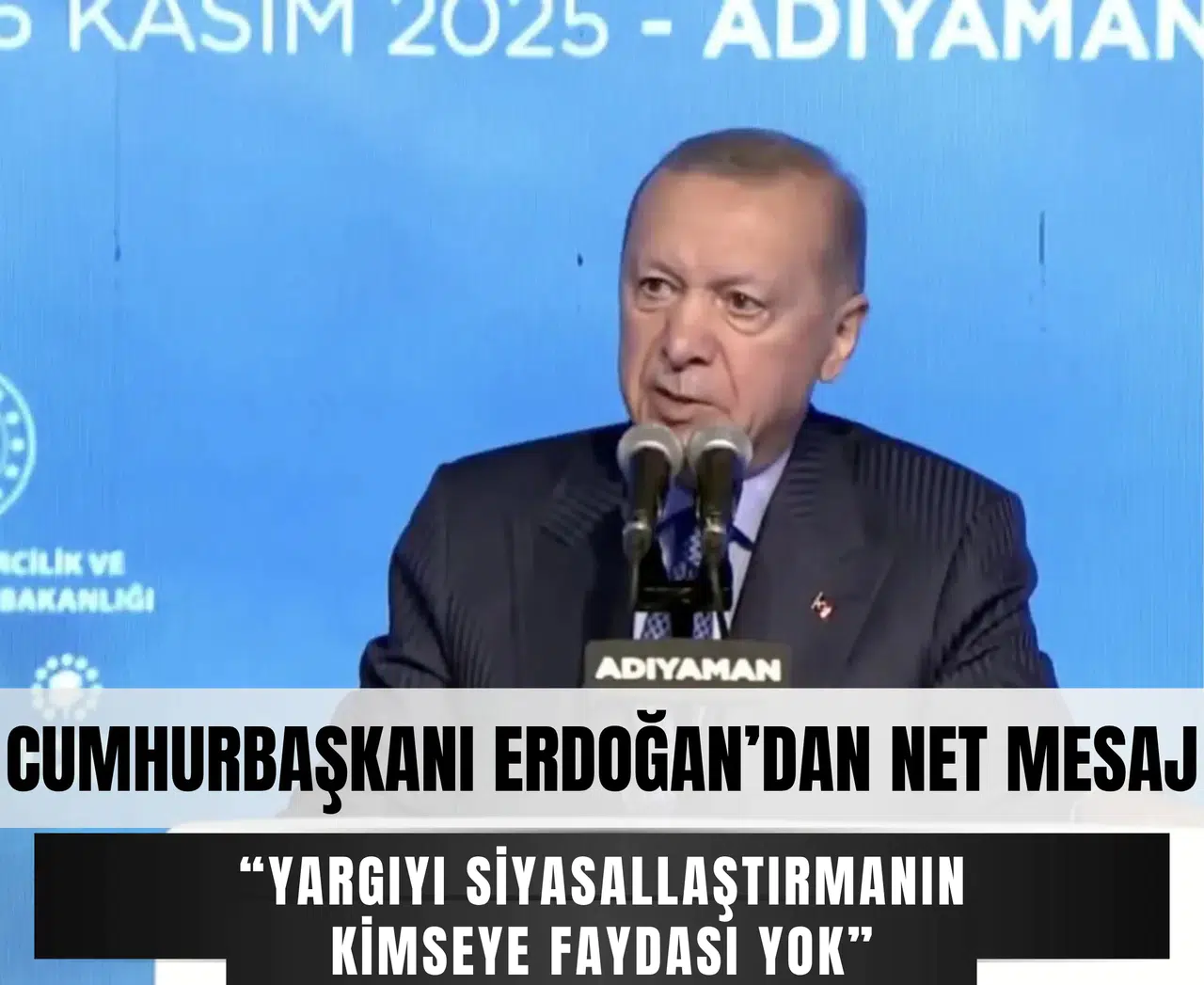 Cumhurbaşkanı Erdoğan’dan Adıyaman’da net mesaj: 'Yargıyı siyasallaştırmanın kimseye faydası yok'