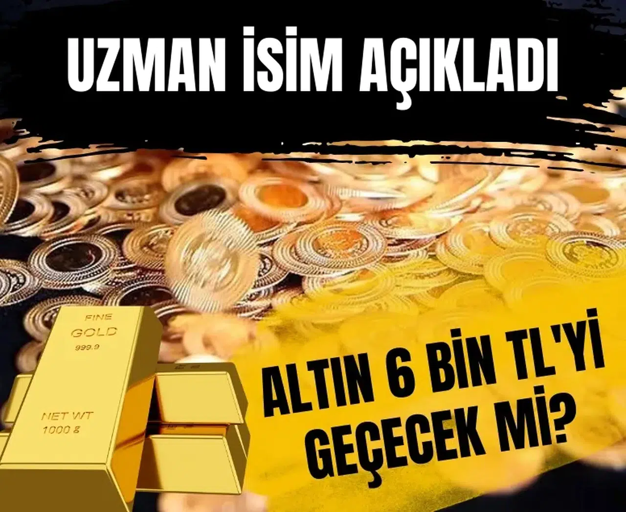Altın 6 bin TL’yi geçecek mi? Uzmandan kritik uyarı geldi!
