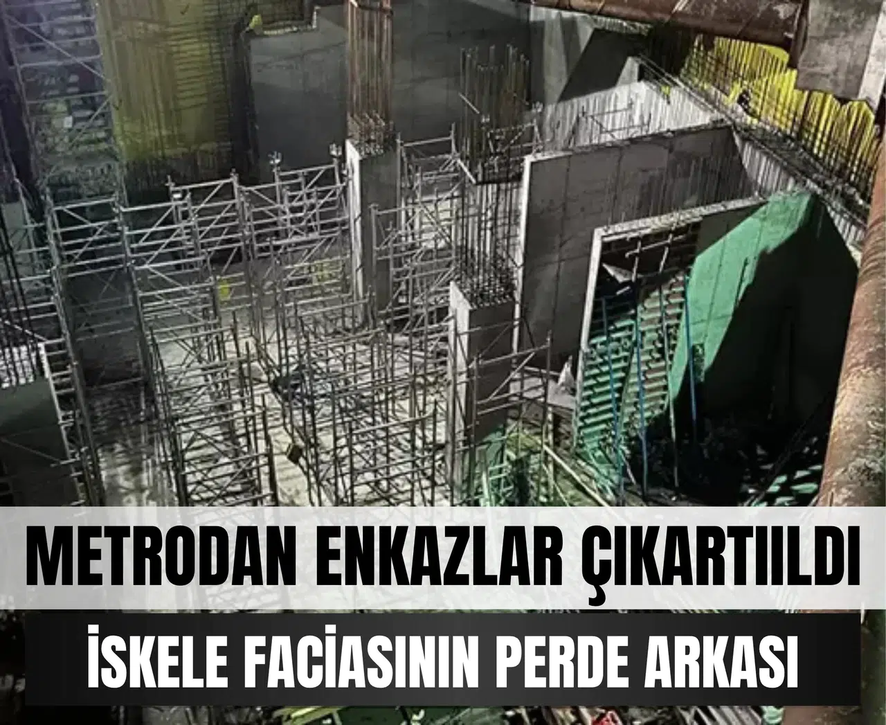 Metro şantiyesinde kaç kişinin enkaz altında kaldığı saatler sonra açıklandı