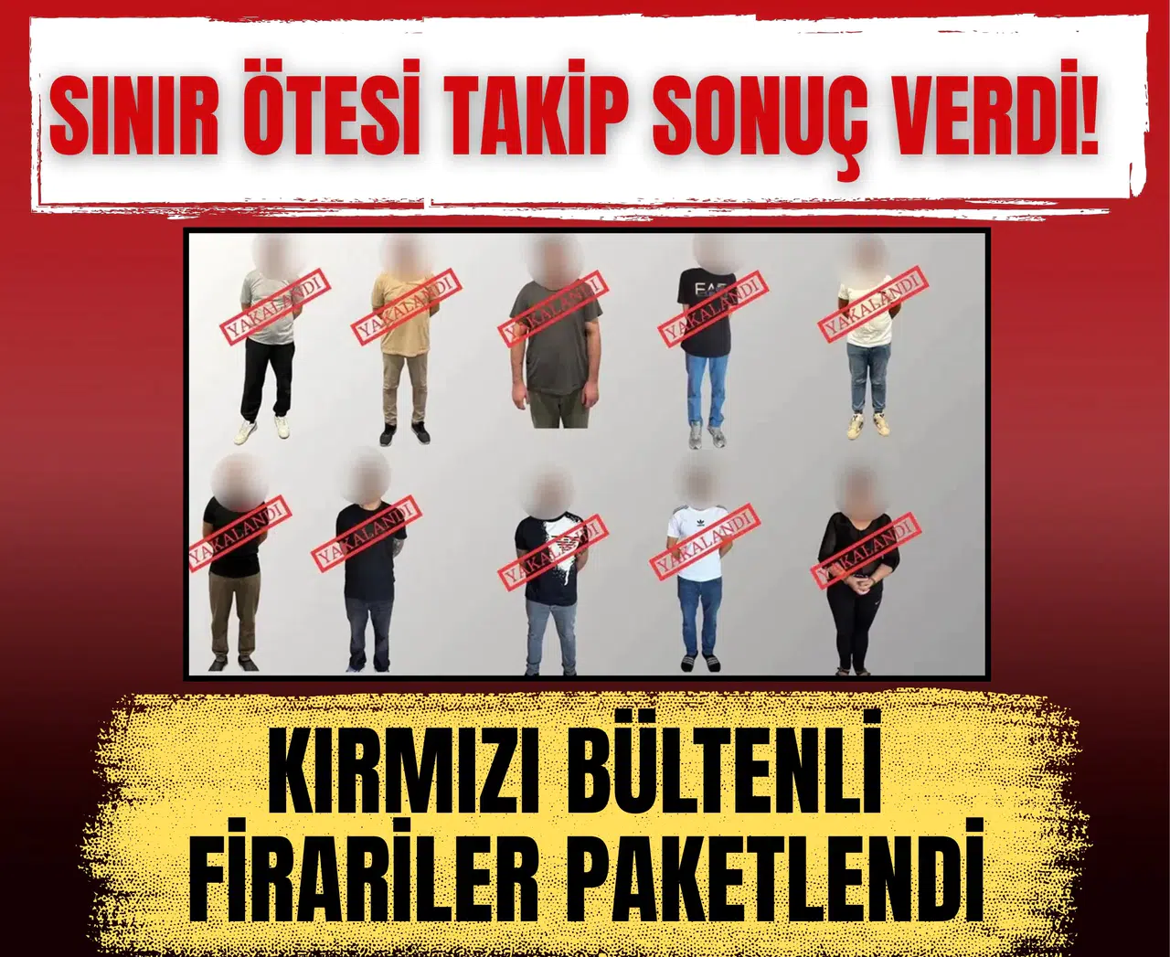 Sınır ötesi takip sonuç verdi! Kırmızı bültenli firariler paketlendi