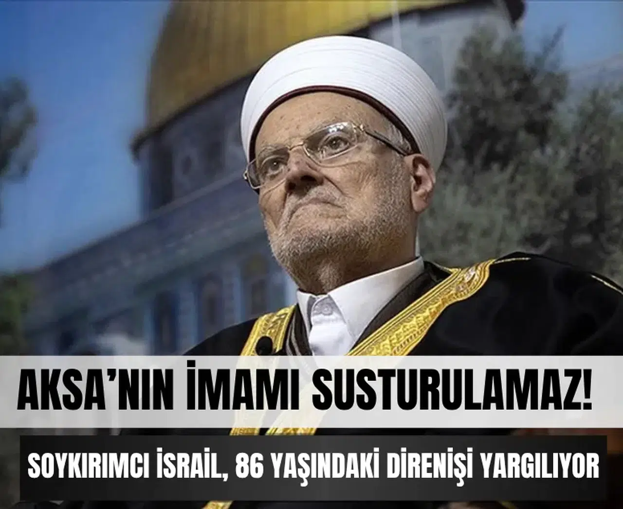 İşgalci İsrail'in Kudüs'te zulmü devam ediyor...Şeyh Sabri yargılanıyor!